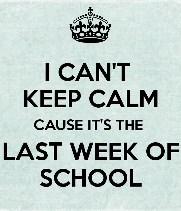 i-can-t-keep-calm-cause-it-s-the-last-week-of-school